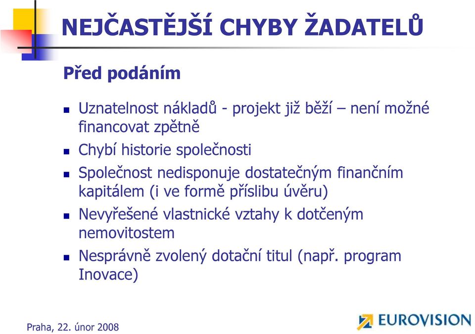 dostatečným finančním kapitálem (i ve formě příslibu úvěru) Nevyřešené vlastnické