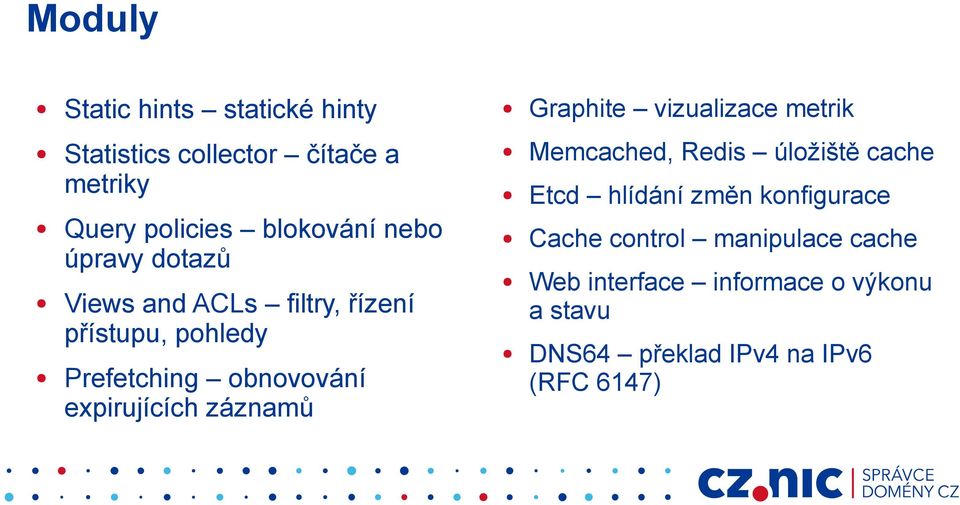 Prefetching obnovování expirujících záznamů Memcached, Redis úložiště cache Etcd hlídání změn