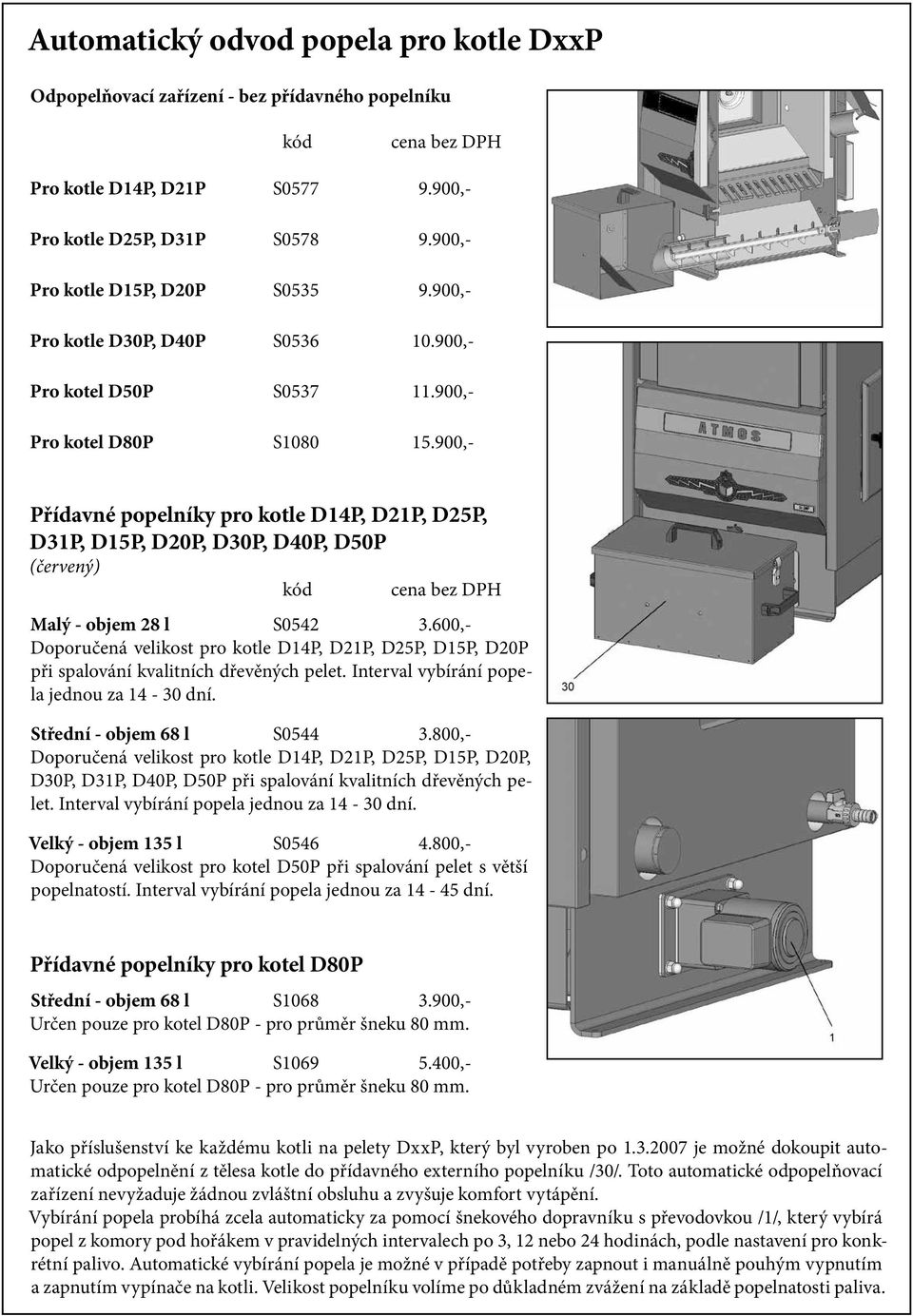 900,- Přídavné popelníky pro kotle D14P, D21P, D25P, D31P, D15P, D20P, D30P, D40P, D50P (červený) kód Malý - objem 28 l S0542 3.