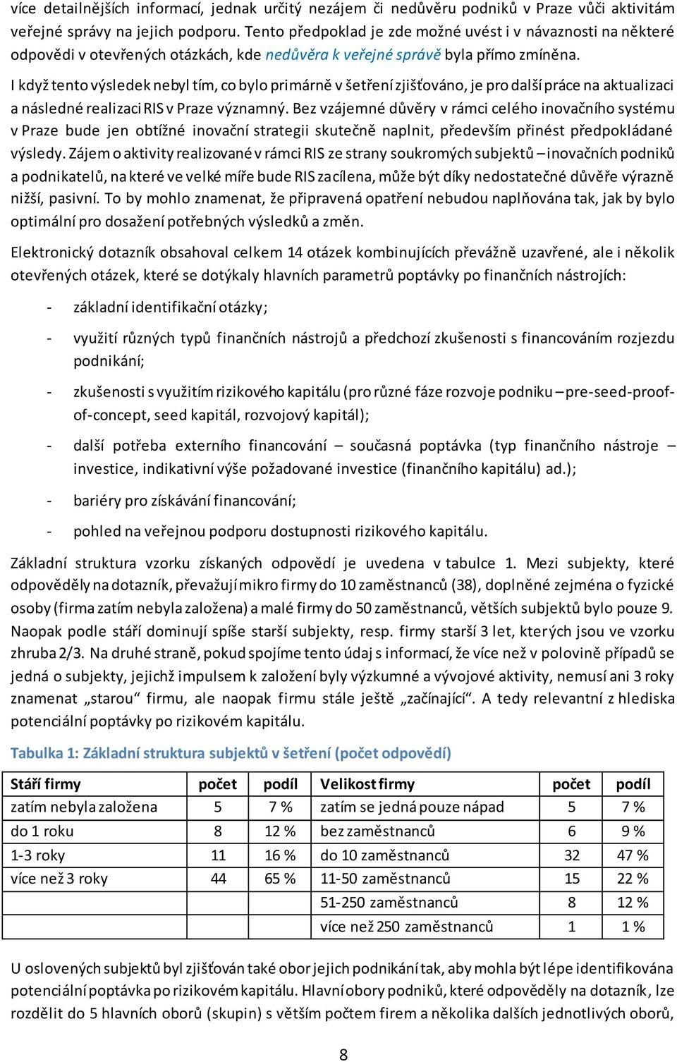 I když tento výsledek nebyl tím, co bylo primárně v šetření zjišťováno, je pro další práce na aktualizaci a následné realizaci RIS v Praze významný.