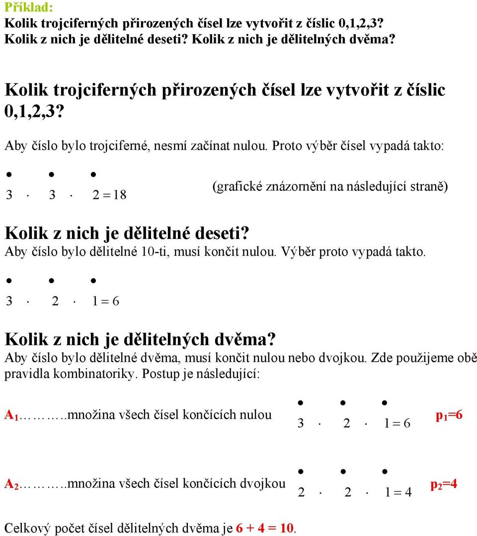 Proto výběr čísel vypadá takto: = 8 (grafické znázornění na následující straně) Kolik z nich je dělitelné deseti? Aby číslo bylo dělitelné -ti, musí končit nulou. Výběr proto vypadá takto.