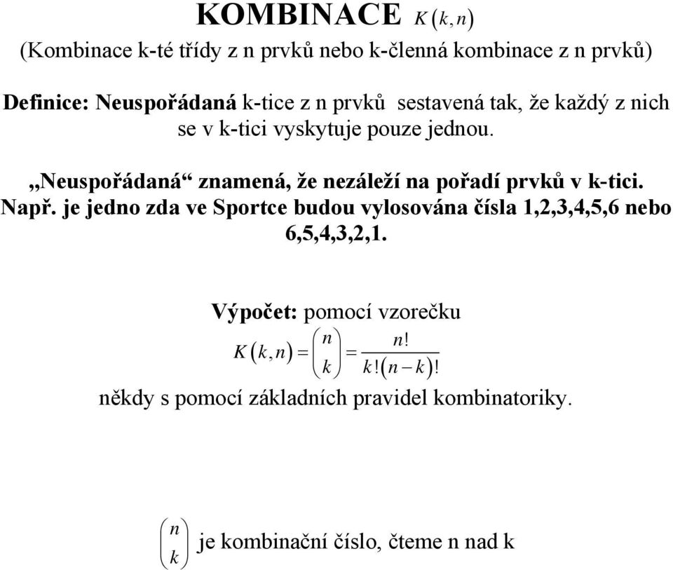 ,,neuspořádaná znamená, že nezáleží na pořadí prvků v k-tici. Např.