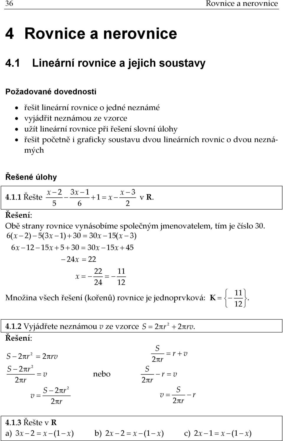 úlohy řešit početně i graficky soustavu dvou lineárních rovnic o dvou neznámých Řešené úlohy x 3 4.1.1 Řešte 1 x 1 x v R.