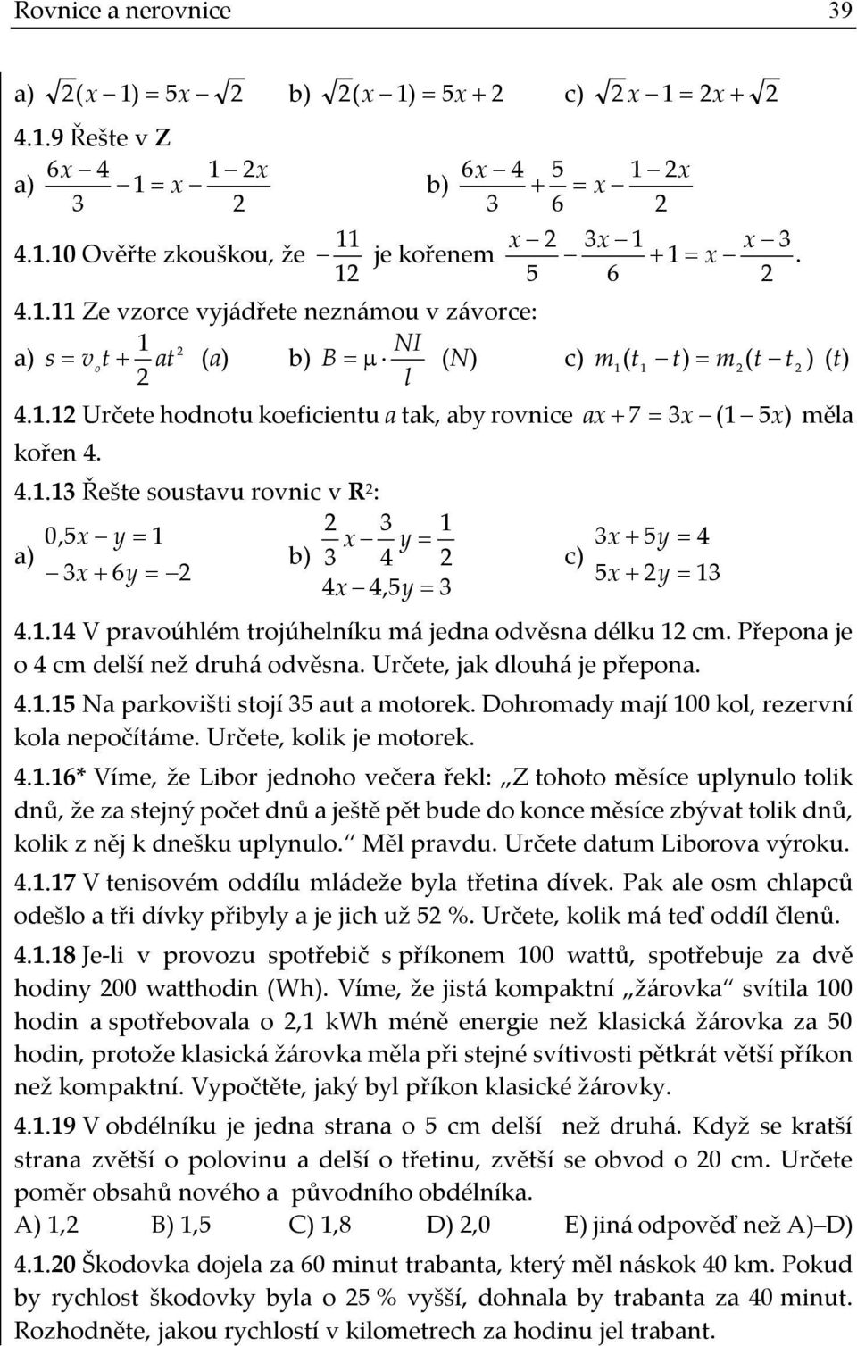 Přepona je o 4 cm delší než druhá odvěsna. Určete, jak dlouhá je přepona. 4.1.