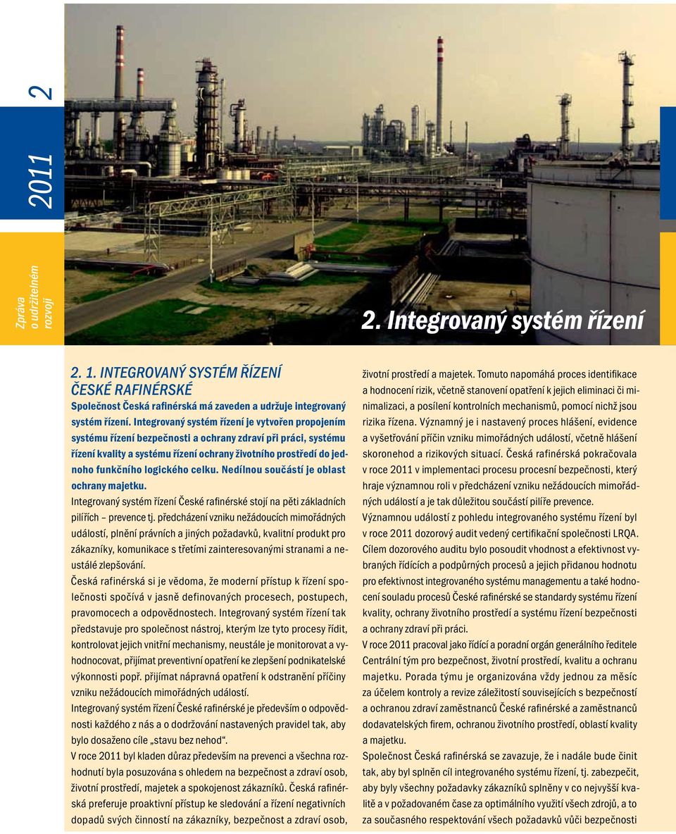 logického celku. Nedílnou součástí je oblast ochrany majetku. Integrovaný systém řízení České rafinérské stojí na pěti základních pilířích prevence tj.