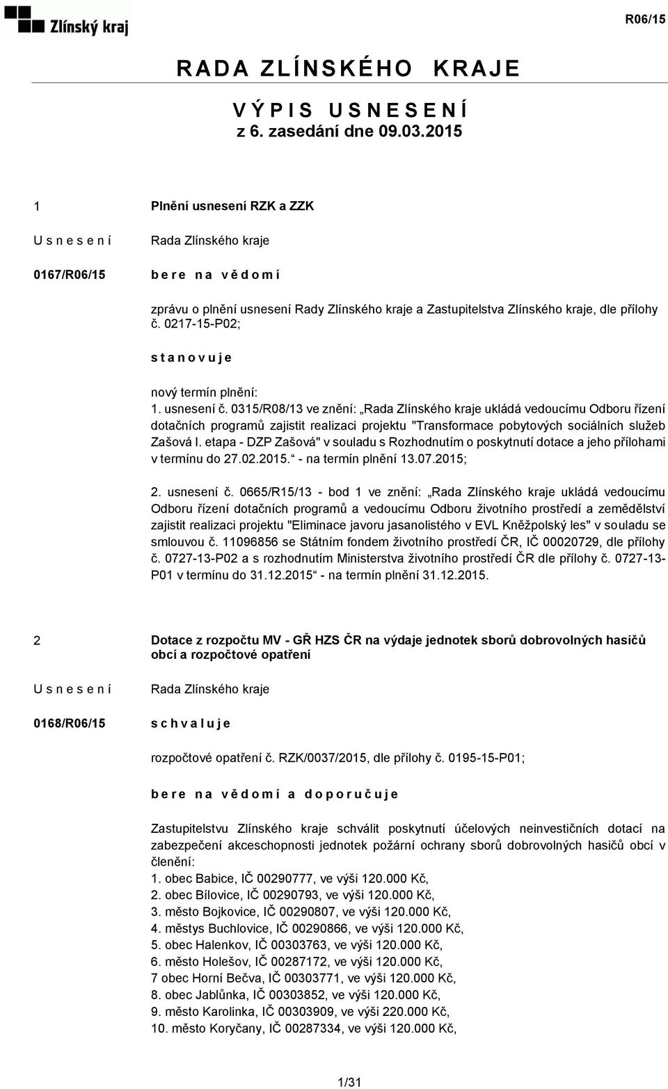 0217-15-P02; s t a n o v u j e nový termín plnění: 1. usnesení č.