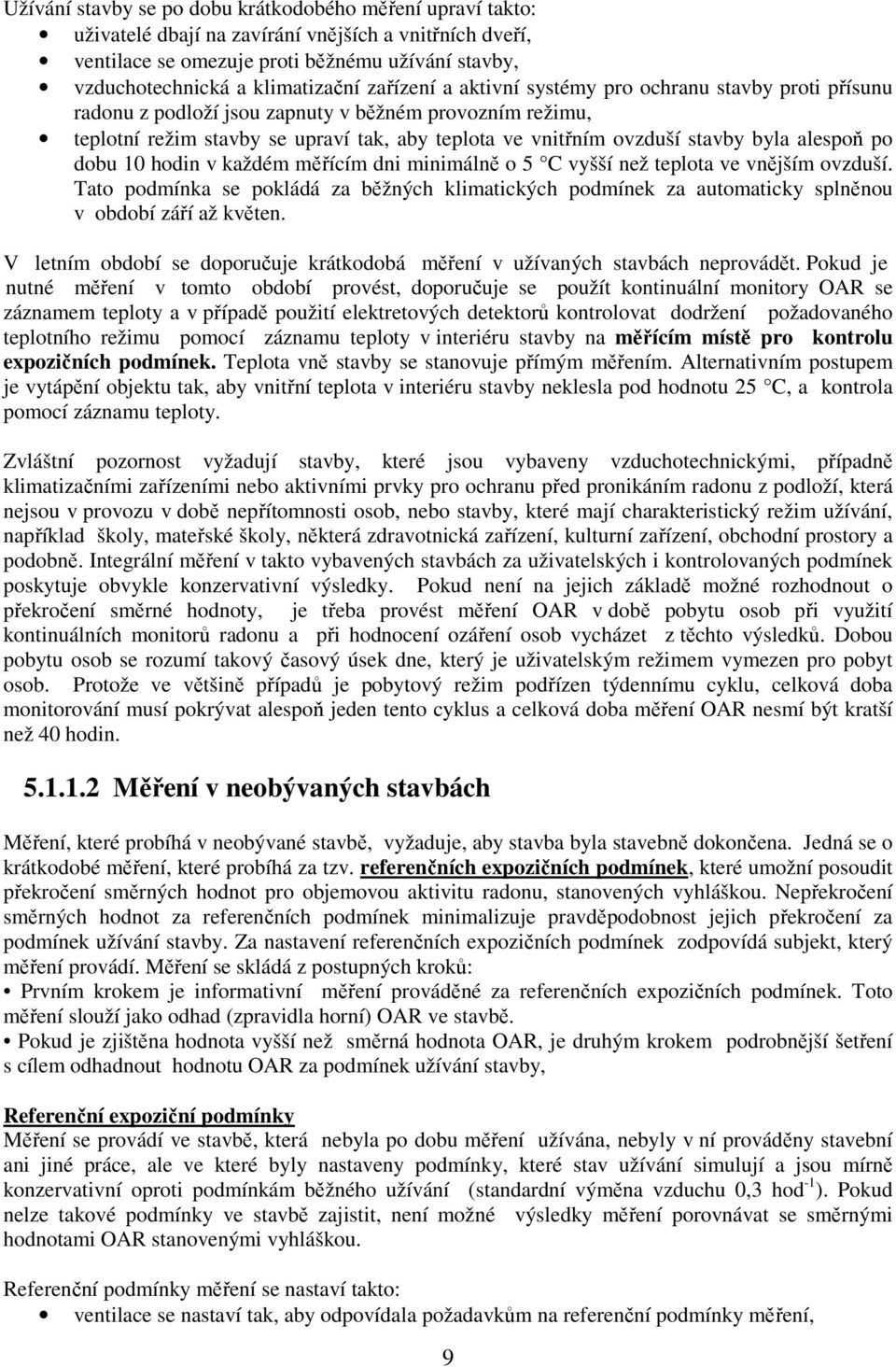 alespoň po dobu 10 hodin v každém měřícím dni minimálně o 5 C vyšší než teplota ve vnějším ovzduší.