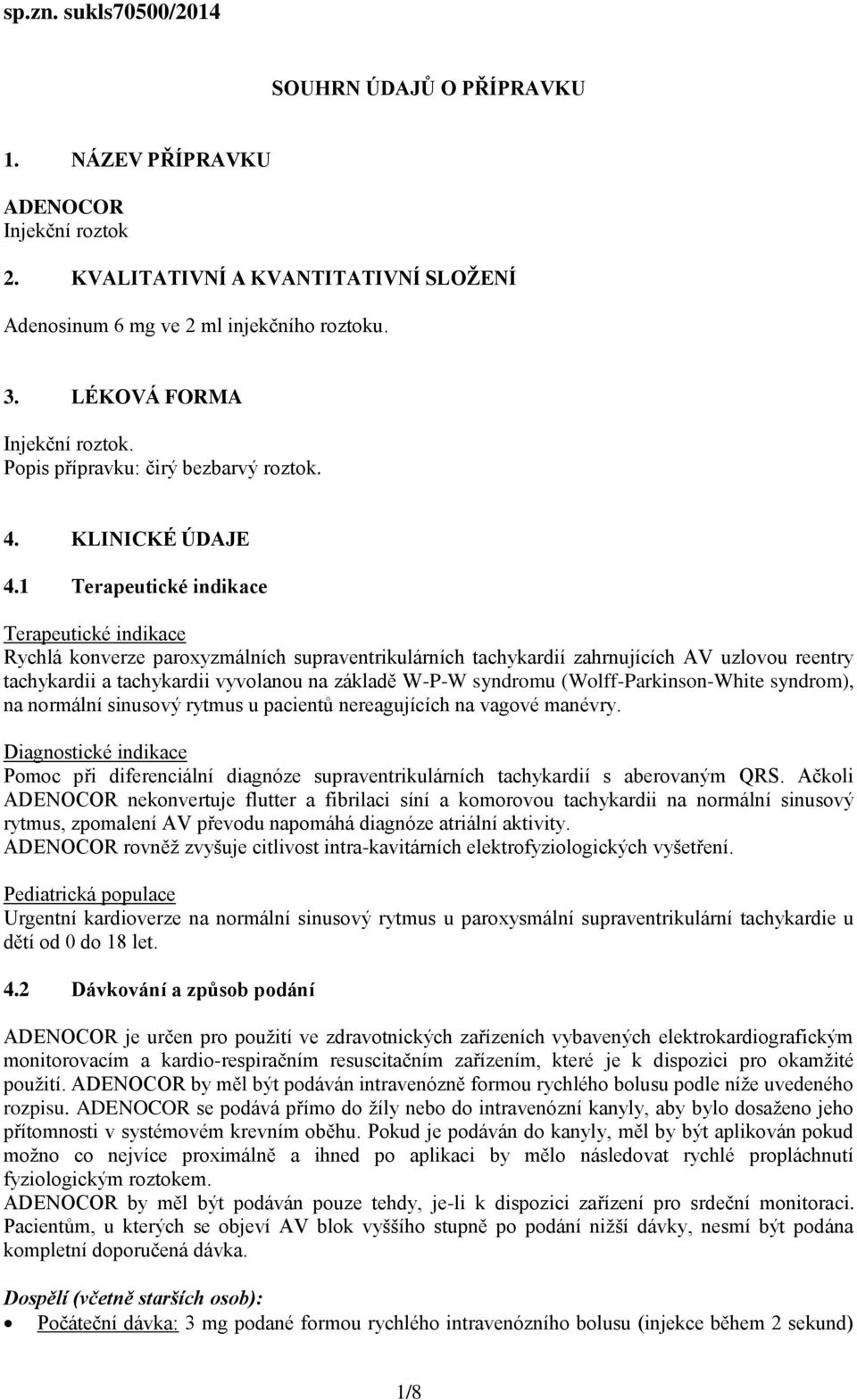 1 Terapeutické indikace Terapeutické indikace Rychlá konverze paroxyzmálních supraventrikulárních tachykardií zahrnujících AV uzlovou reentry tachykardii a tachykardii vyvolanou na základě W-P-W