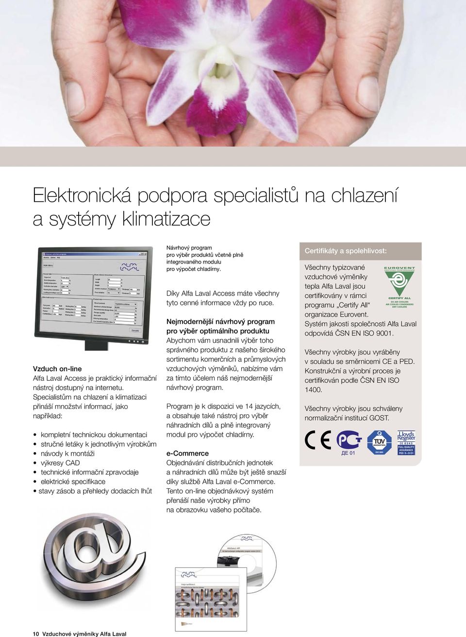 informační zpravodaje elektrické specifikace stavy zásob a přehledy dodacích lhůt Návrhový program pro výběr produktů včetně plně integrovaného modulu pro výpočet chladírny.