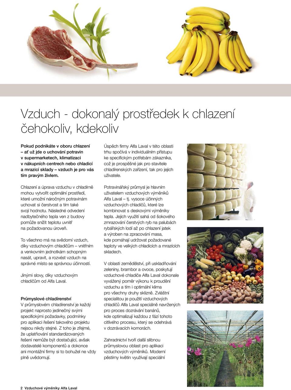 Následné odvedení nadbytečného tepla ven z budovy pomůže snížit teplotu uvnitř na požadovanou úroveň.