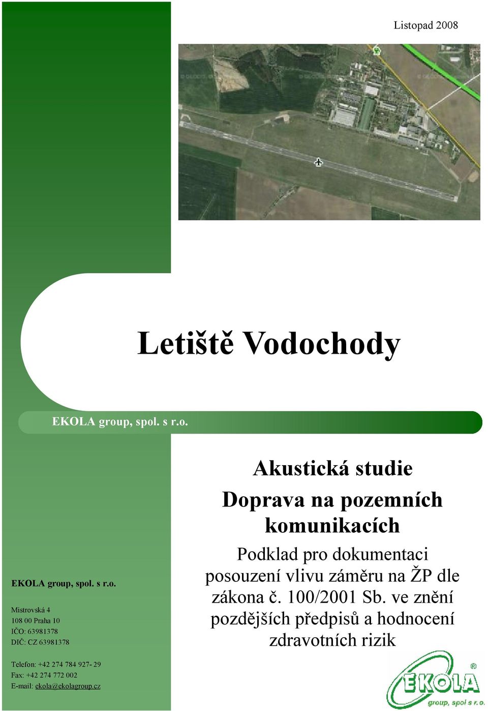 ochody EKOLA group, spol. s r.o. EKOLA group, spol. s r.o. Mistrovská 4 108 00 Praha 10 IČO: 63981378