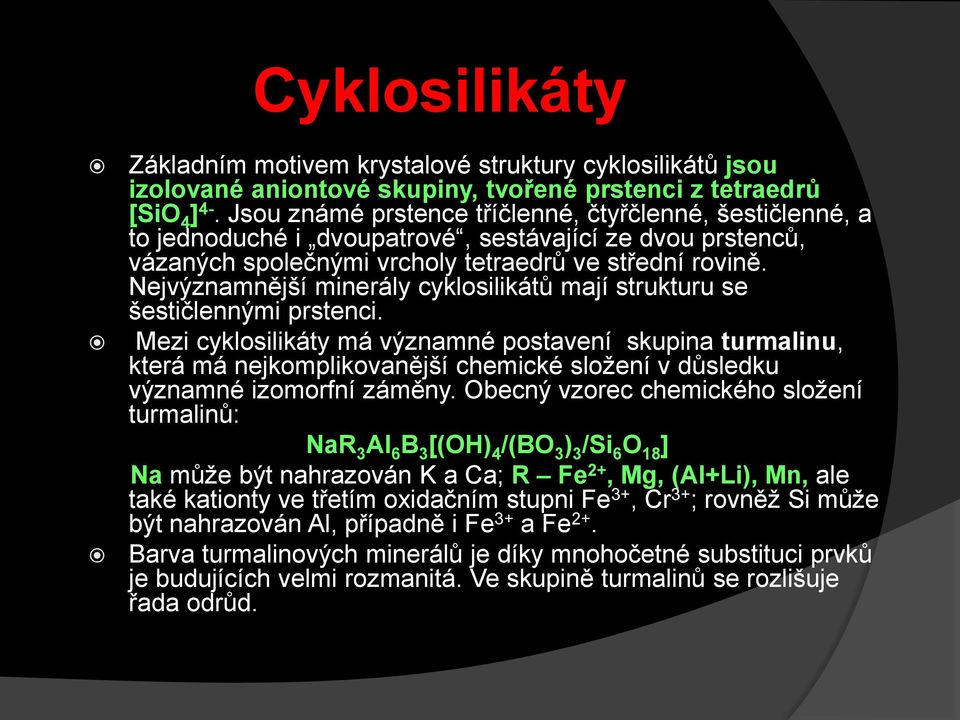 Nejvýznamnější minerály cyklosilikátů mají strukturu se šestičlennými prstenci.