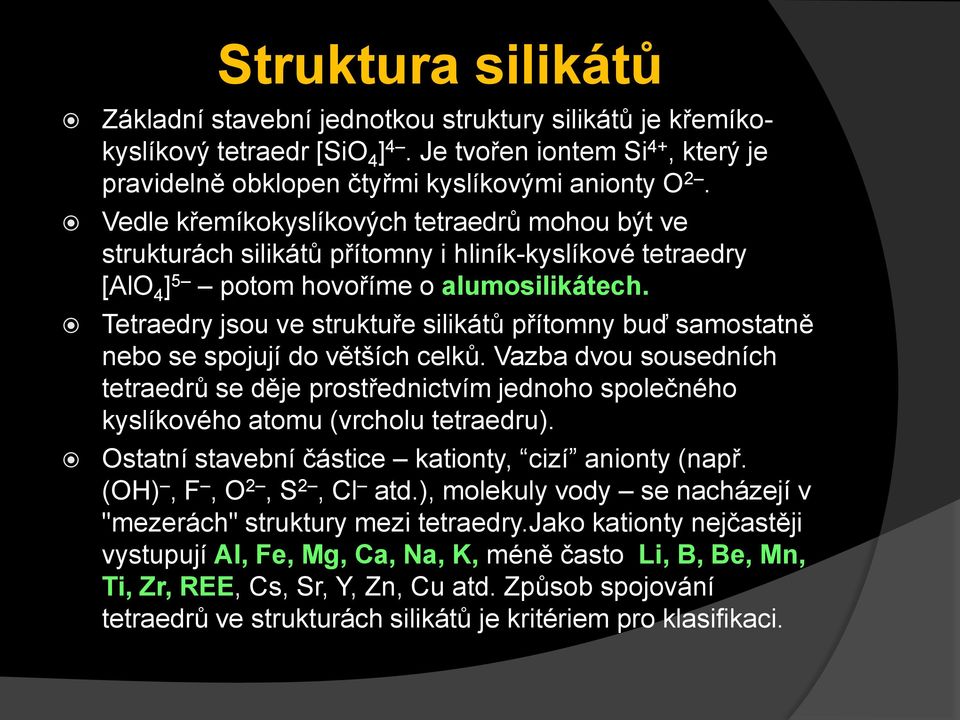 Tetraedry jsou ve struktuře silikátů přítomny buď samostatně nebo se spojují do větších celků.