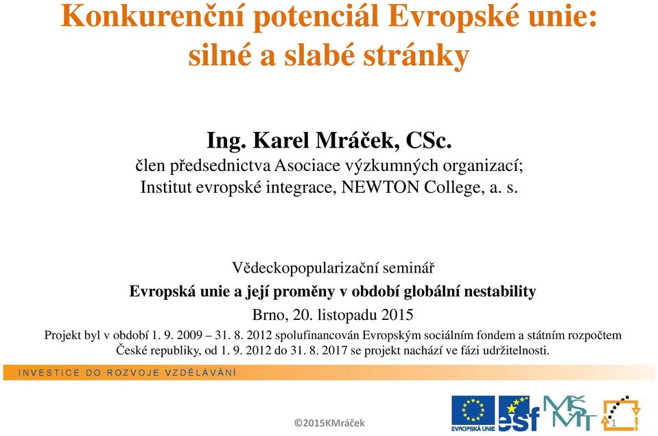 Vědeckopopularizační seminář Evropská unie a její proměny v období globální nestability Brno, 20.