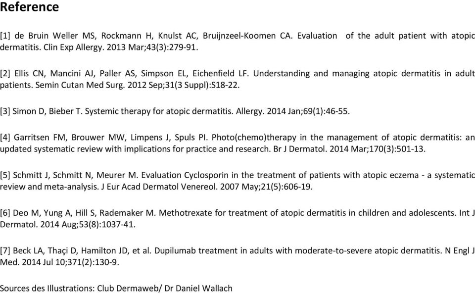 [3] Simon D, Bieber T. Systemic therapy for atopic dermatitis. Allergy. 2014 Jan;69(1):46-55. [4] Garritsen FM, Brouwer MW, Limpens J, Spuls PI.