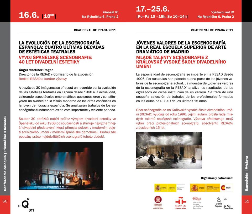 výstavy A través de 30 imágenes se ofrecerá un recorrido por la evolución de las estéticas teatrales en España desde 1968 a la actualidad, valorando espectáculos emblemáticos que supusieron y