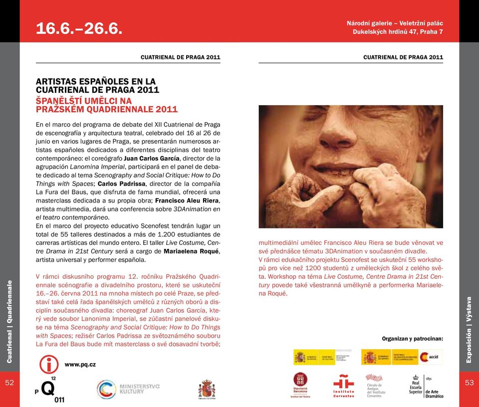 de Praga, se presentarán numerosos artistas españoles dedicados a diferentes disciplinas del teatro contemporáneo: el coreógrafo Juan Carlos García, director de la agrupación Lanomina Imperial,