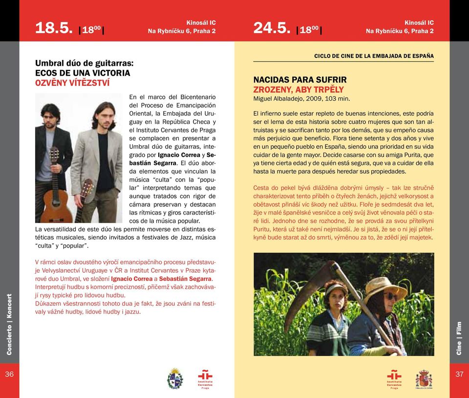 El dúo aborda elementos que vinculan la música culta con la popular interpretando temas que aunque tratados con rigor de cámara preservan y destacan las rítmicas y giros característicos de la música