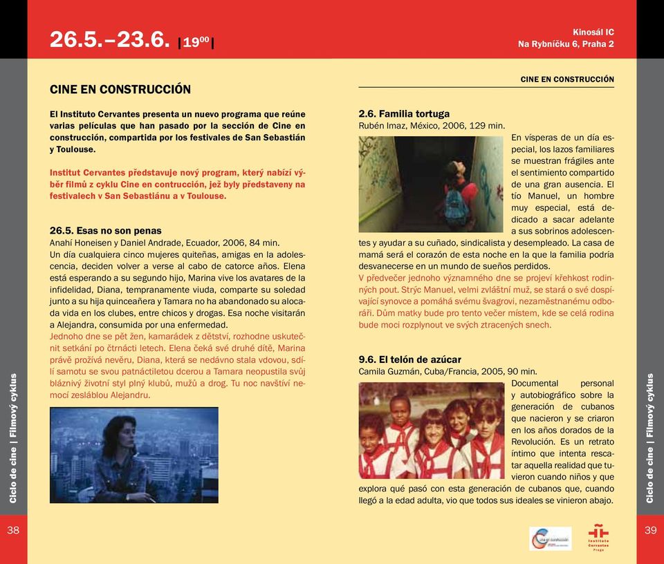 Institut Cervantes představuje nový program, který nabízí výběr filmů z cyklu Cine en contrucción, jež byly představeny na festivalech v San Sebastiánu a v Toulouse. 26.5.