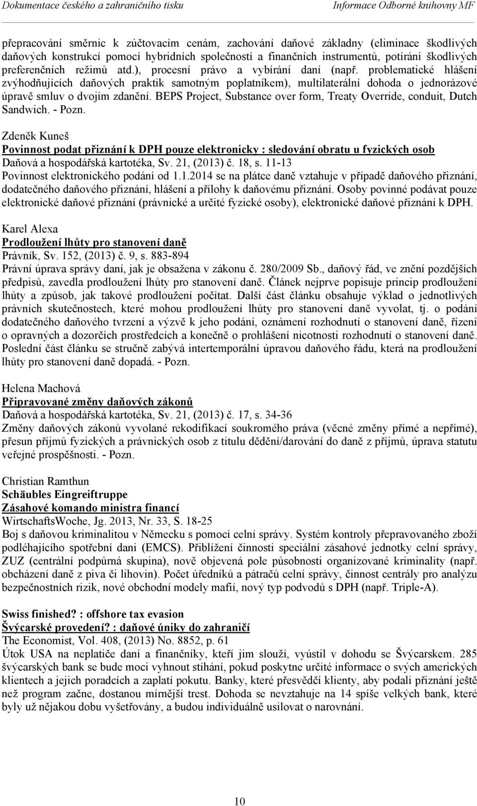 problematické hlášení zvýhodňujících daňových praktik samotným poplatníkem), multilaterální dohoda o jednorázové úpravě smluv o dvojím zdanění.