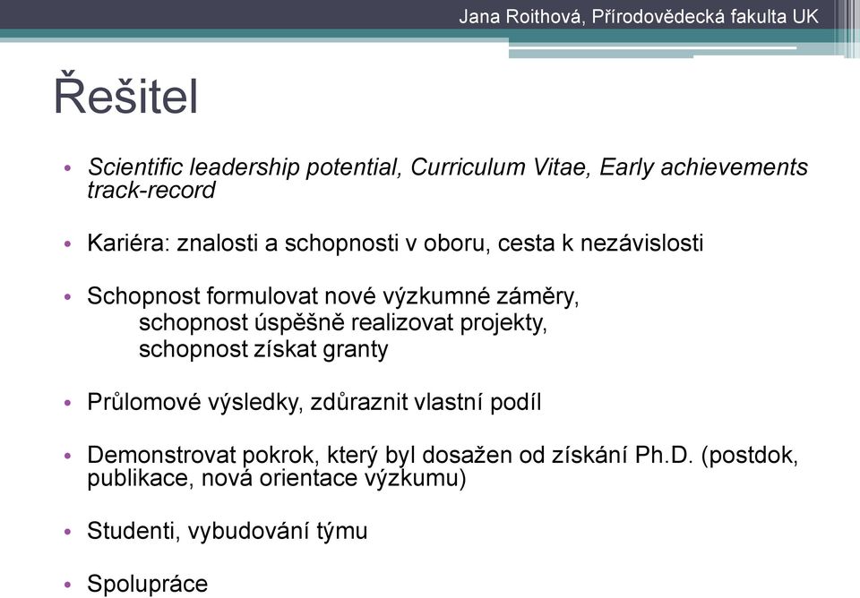 realizovat projekty, schopnost získat granty Průlomové výsledky, zdůraznit vlastní podíl Demonstrovat pokrok,