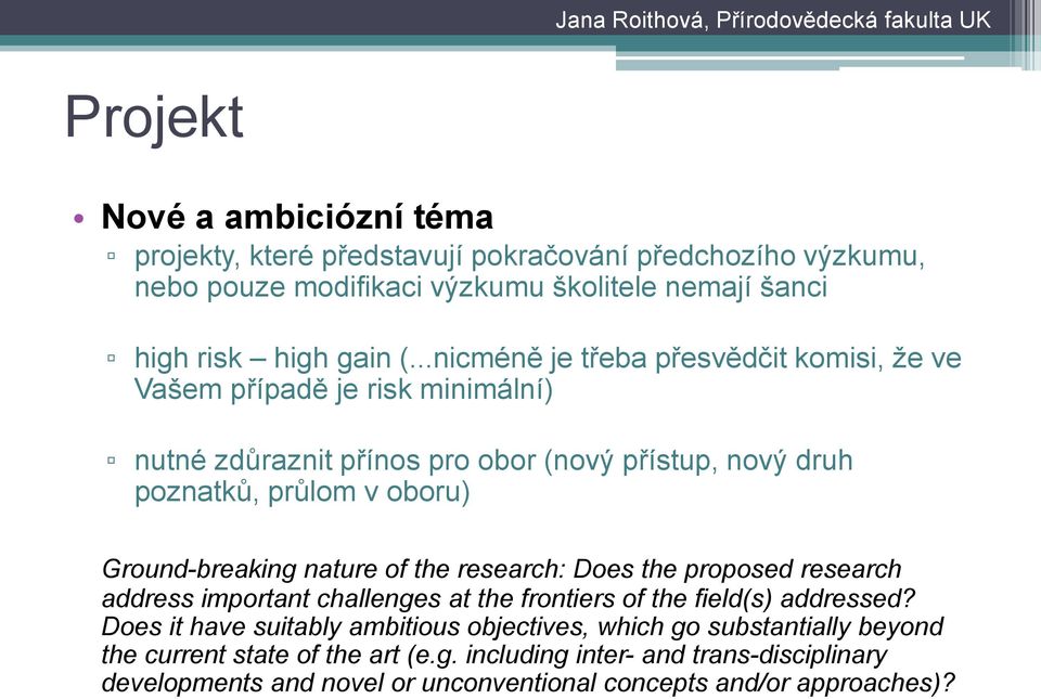 Ground-breaking nature of the research: Does the proposed research address important challenges at the frontiers of the field(s) addressed?