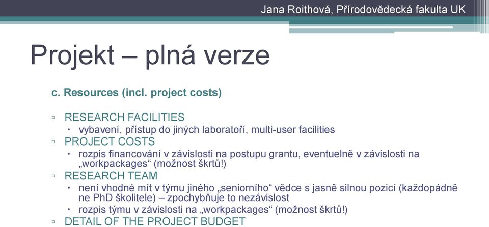 financování v závislosti na postupu grantu, eventuelně v závislosti na workpackages (možnost škrtů!