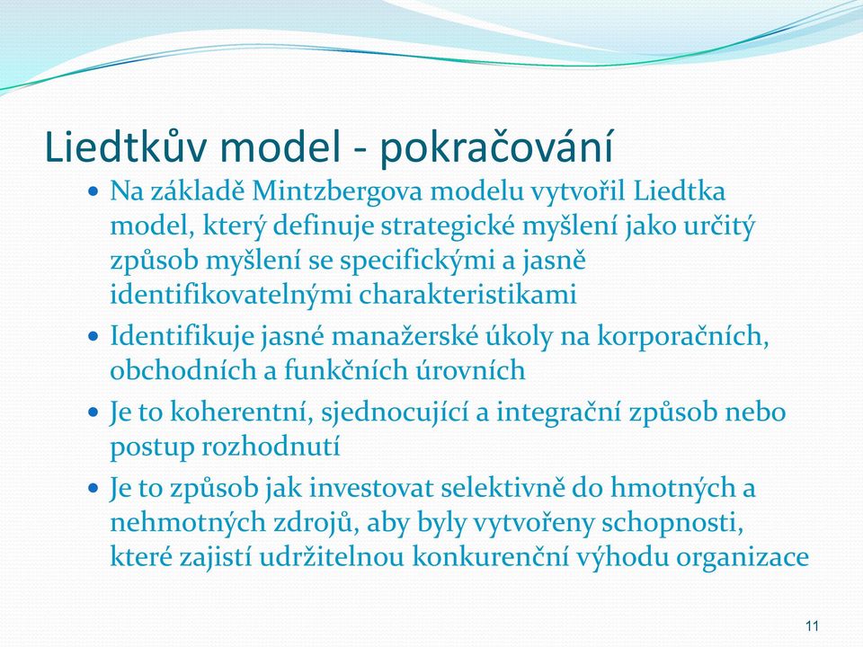 obchodních a funkčních úrovních Je to koherentní, sjednocující a integrační způsob nebo postup rozhodnutí Je to způsob jak