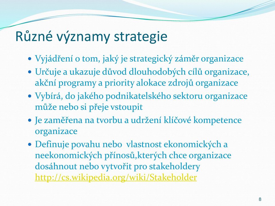 nebo si přeje vstoupit Je zaměřena na tvorbu a udržení klíčové kompetence organizace Definuje povahu nebo vlastnost