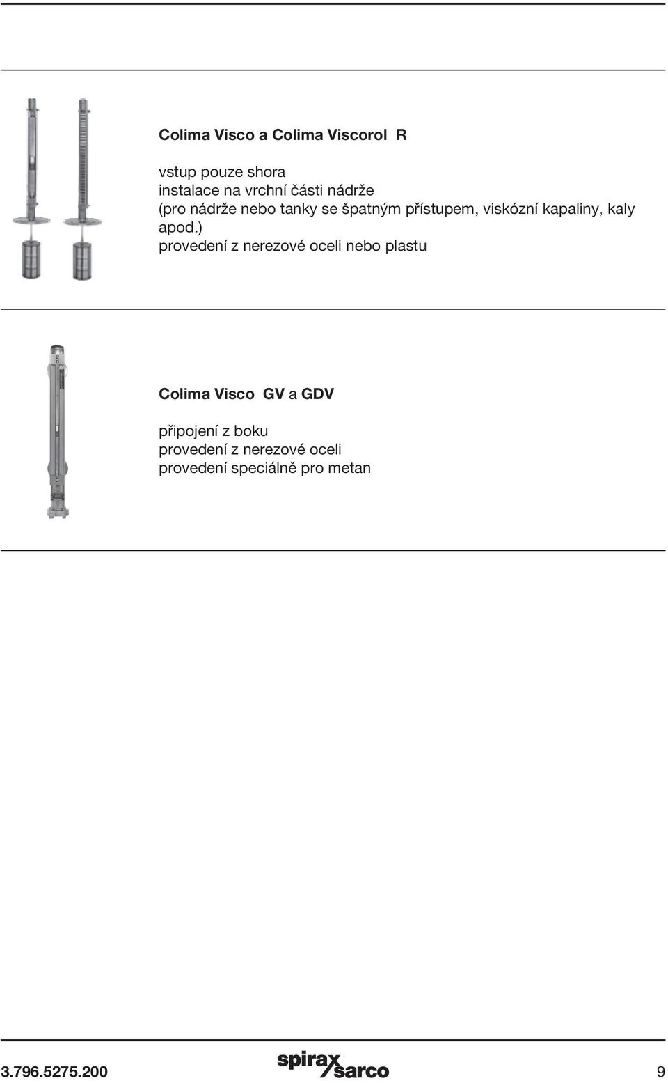 apod.) provedení z nerezové oceli nebo plastu Colima Visco GV a GDV připojení