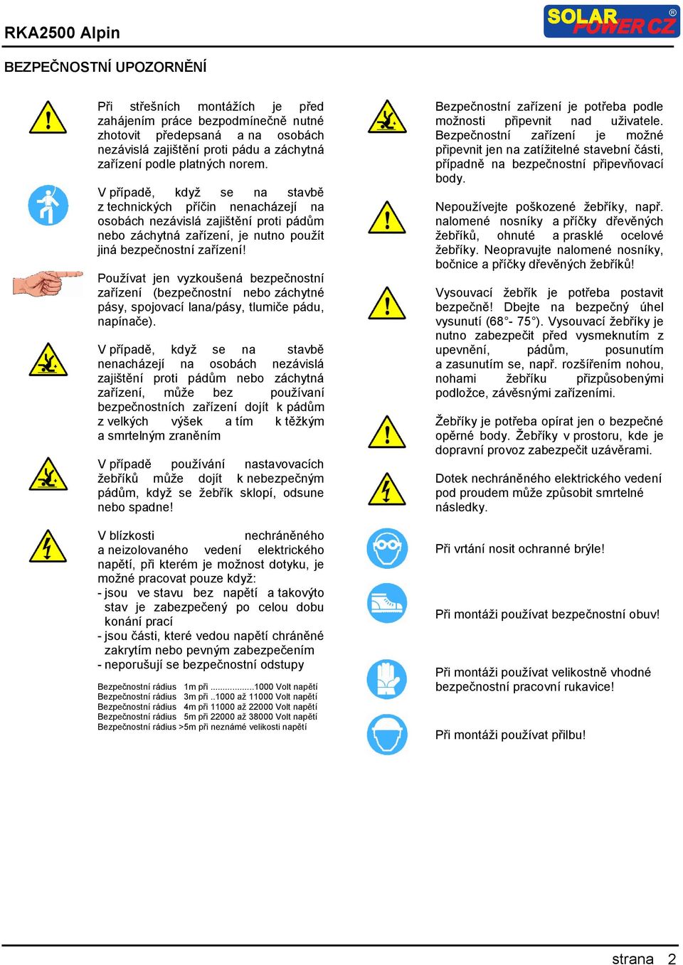 Používat jen vyzkoušená bezpečnostní zařízení (bezpečnostní nebo záchytné pásy, spojovací lana/pásy, tlumiče pádu, napínače).