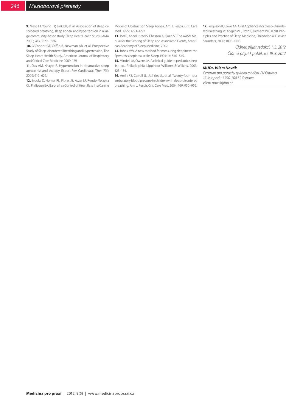 Prospective Study of Sleep-disordered Breathing and Hypertension, The Sleep Heart Health Study, American Journal of Respiratory and Critical Care Medicine 2009: 179. 11. Das AM, Khayat R.