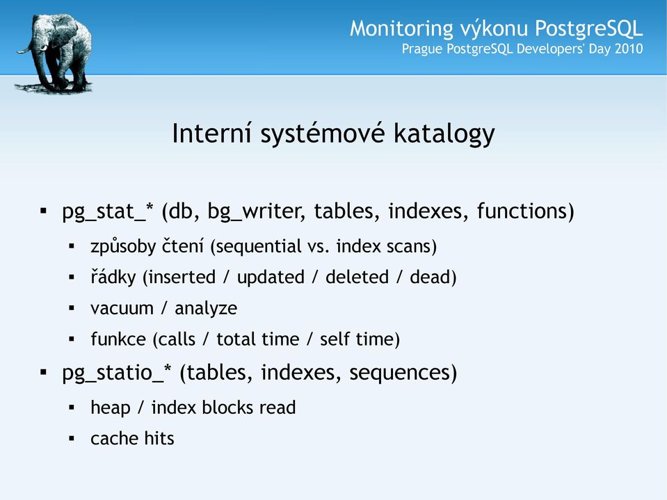 index scans) řádky (inserted / updated / deleted / dead) vacuum / analyze