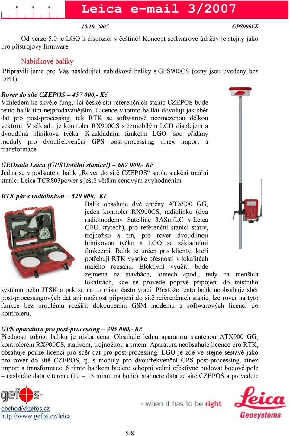 stanic CZEPOS bude tento balík tím nejprodávanějším. Licence v tomto balíku dovolují jak sběr dat pro post-processing, tak RTK se softwarově neomezenou délkou vektoru.