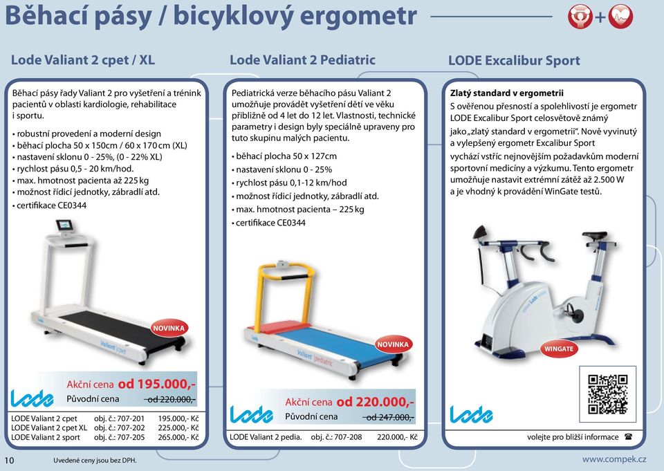 hmotnost pacienta až 225 kg možnost řídicí jednotky, zábradlí atd. certifikace CE0344 Pediatrická verze běhacího pásu Valiant 2 umožňuje provádět vyšetření dětí ve věku přibližně od 4 let do 12 let.