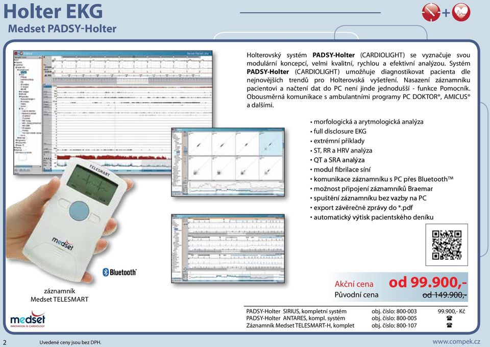 Nasazení záznamníku pacientovi a načtení dat do PC není jinde jednodušší - funkce Pomocník. Obousměrná komunikace s ambulantními programy PC DOKTOR, AMICUS a dalšími.