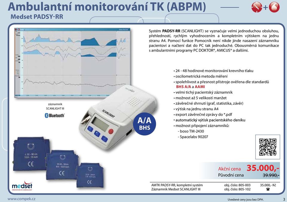 záznamník SCANLIGHT III A/A BHS 24-48 hodinové monitorování krevního tlaku oscilometrická metoda měření spolehlivost a přesnost přístroje ověřena dle standardů BHS A/A a AAMI velmi tichý pacientský