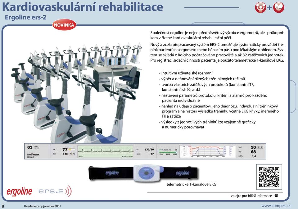 Systém se skládá z řídícího počítačového pracoviště a až 32 zátěžových jednotek. Pro registraci srdeční činnosti pacienta je použito telemetrické 1-kanálové EKG.