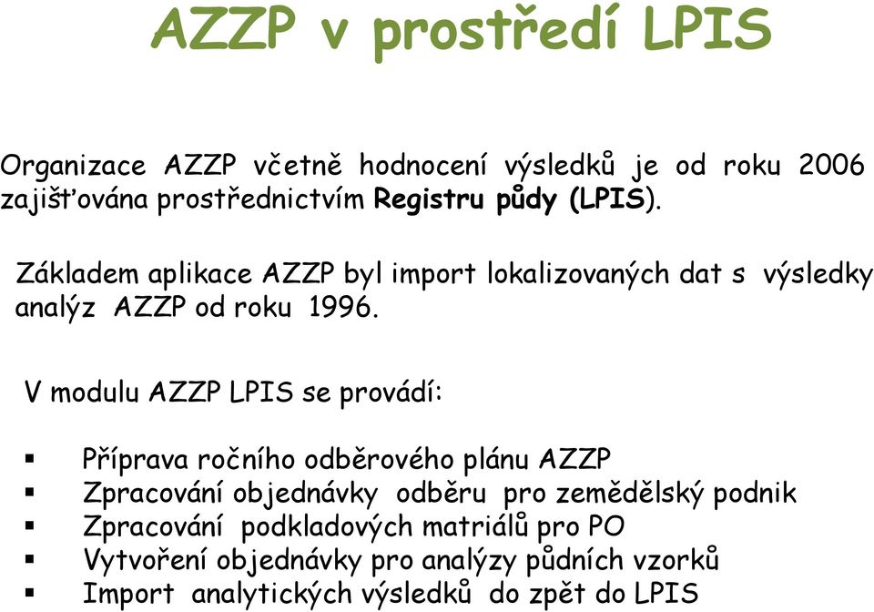 V modulu AZZP LPIS se provádí: Příprava ročního odběrového plánu AZZP Zpracování objednávky odběru pro zemědělský