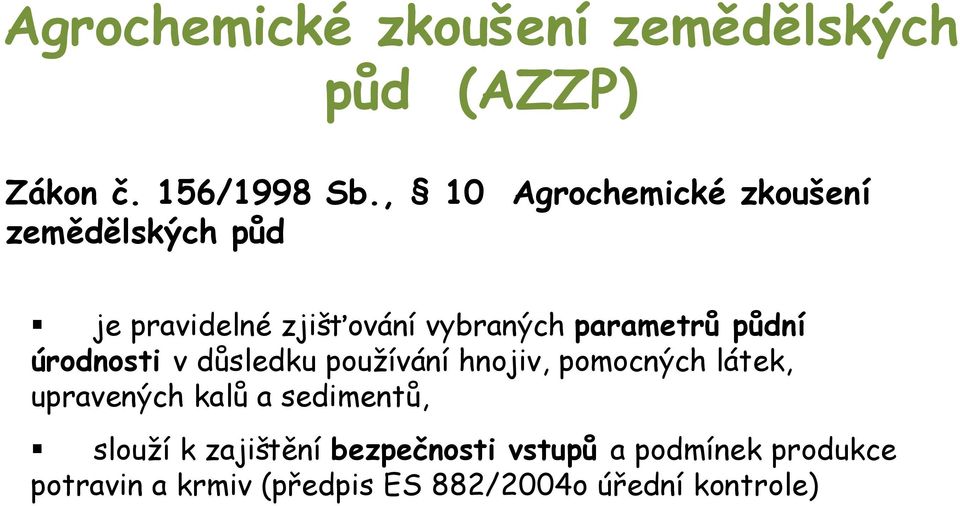 půdní úrodnosti v důsledku používání hnojiv, pomocných látek, upravených kalů a