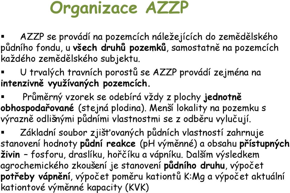 Menší lokality na pozemku s výrazně odlišnými půdními vlastnostmi se z odběru vylučují.