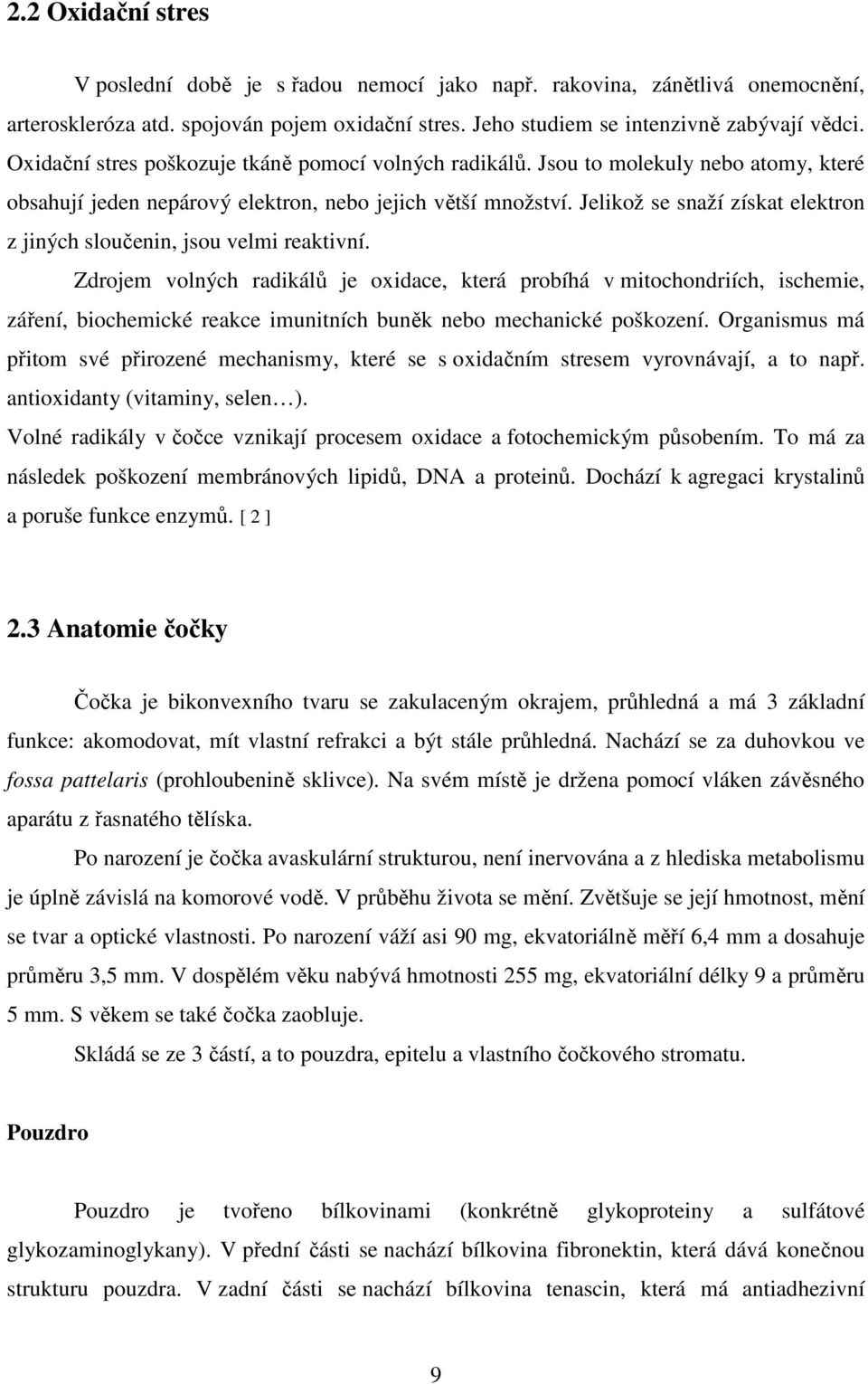 Jelikož se snaží získat elektron z jiných sloučenin, jsou velmi reaktivní.