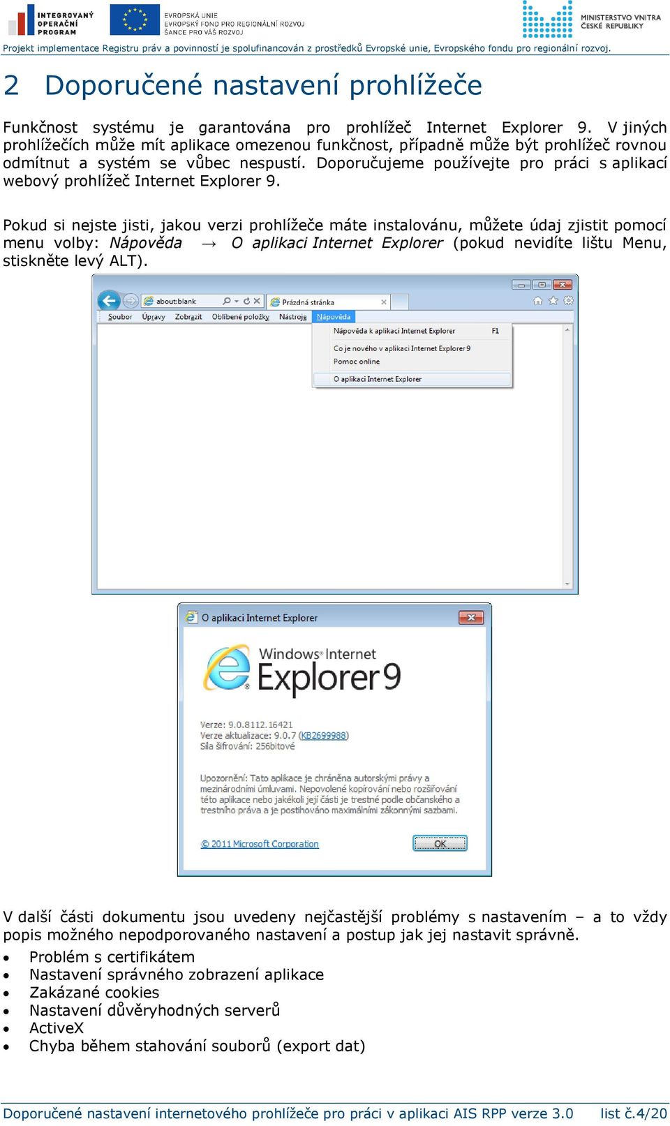 Doporučujeme používejte pro práci s aplikací webový prohlížeč Internet Explorer 9.