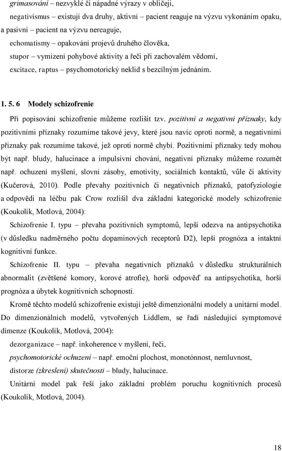 6 Modely schizofrenie Při popisování schizofrenie můžeme rozlišit tzv.