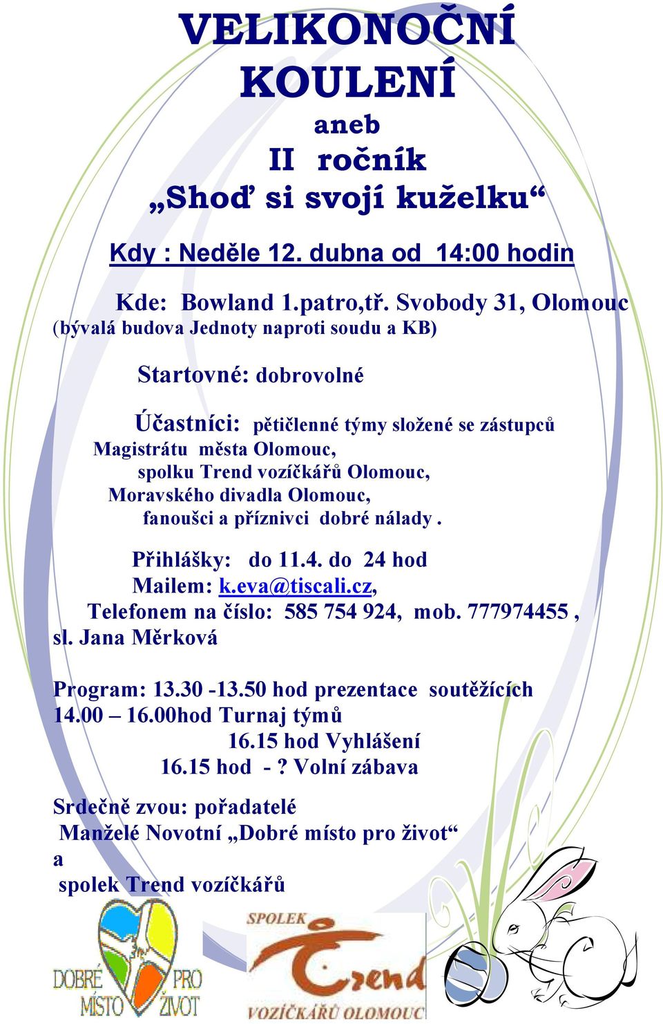 vozíčkářů Olomouc, Moravského divadla Olomouc, fanoušci a příznivci dobré nálady. Přihlášky: do 11.4. do 24 hod Mailem: k.eva@tiscali.cz, Telefonem na číslo: 585 754 924, mob.