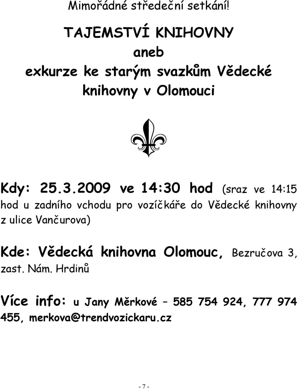 2009 ve 14:30 hod (sraz ve 14:15 hod u zadního vchodu pro vozíčkáře do Vědecké knihovny z