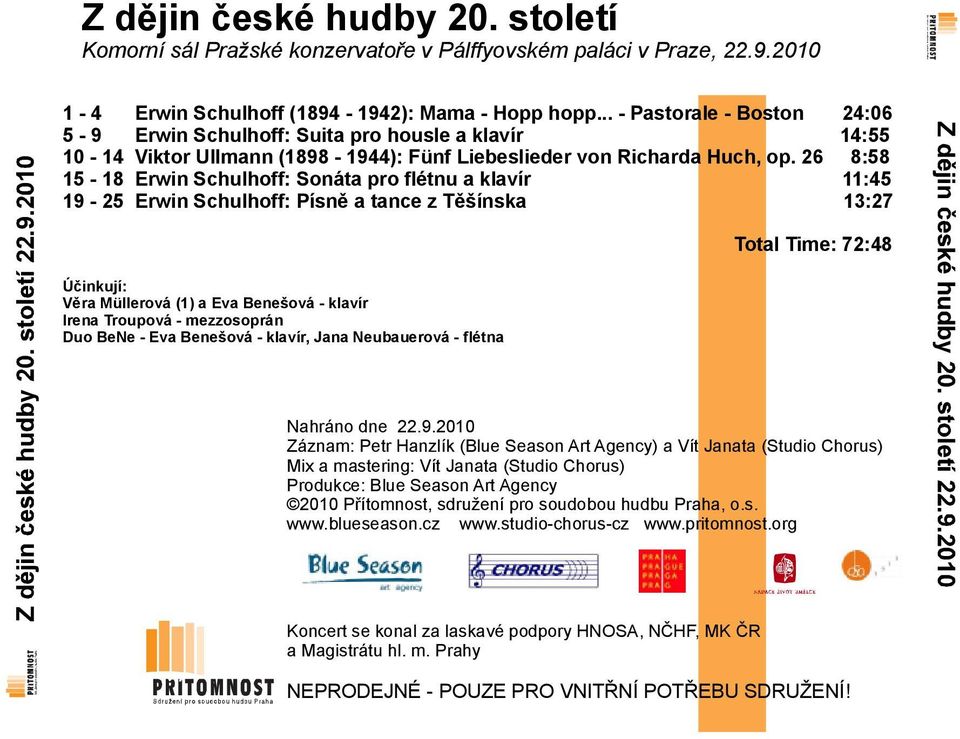 26 8:58 15-18 Erwin Schulhoff: Sonáta pro flétnu a klavír 11:45 19-25 Erwin Schulhoff: Písně a tance z Těšínska 13:27 Věra Müllerová (1) a Eva Benešová - klavír Irena Troupová -