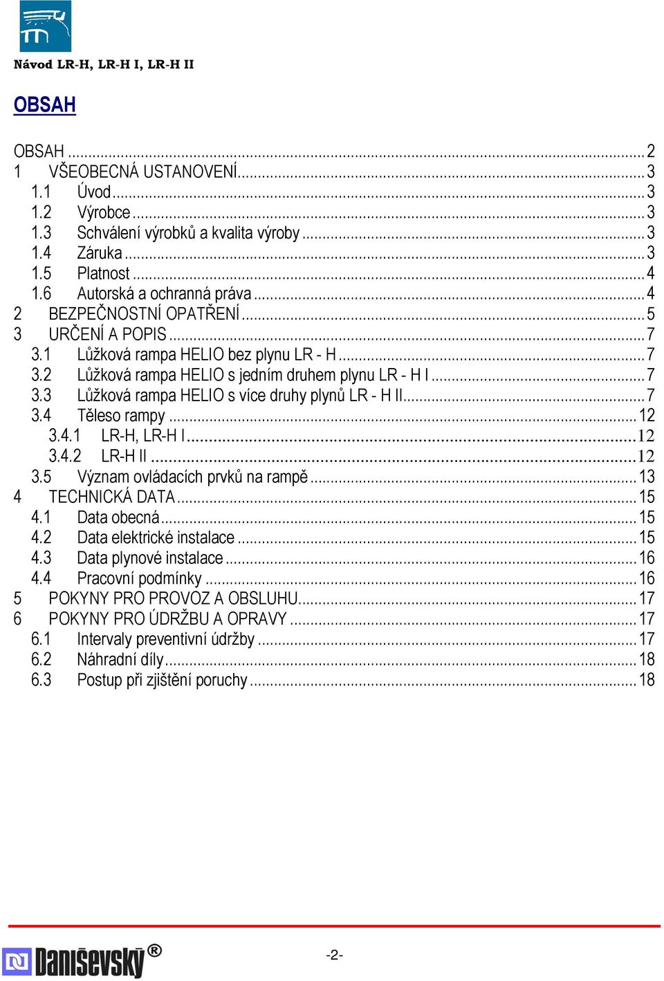 ..7 3.4 Těleso rampy...12 3.4.1 LR-H, LR-H I...12 3.4.2 LR-H II...12 3.5 Význam ovládacích prvků na rampě...13 4 TECHNICKÁ DATA...15 4.1 Data obecná...15 4.2 Data elektrické instalace...15 4.3 Data plynové instalace.