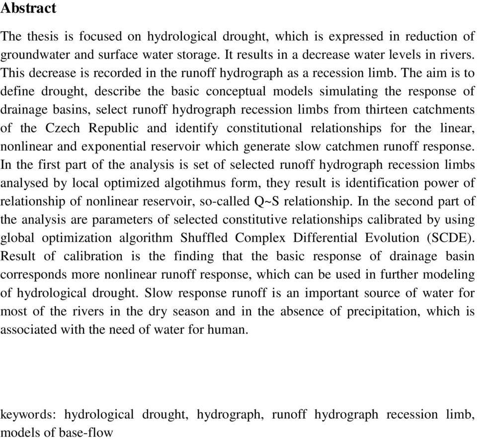 The aim is to define drought, describe the basic conceptual models simulating the response of drainage basins, select runoff hydrograph recession limbs from thirteen catchments of the Czech Republic