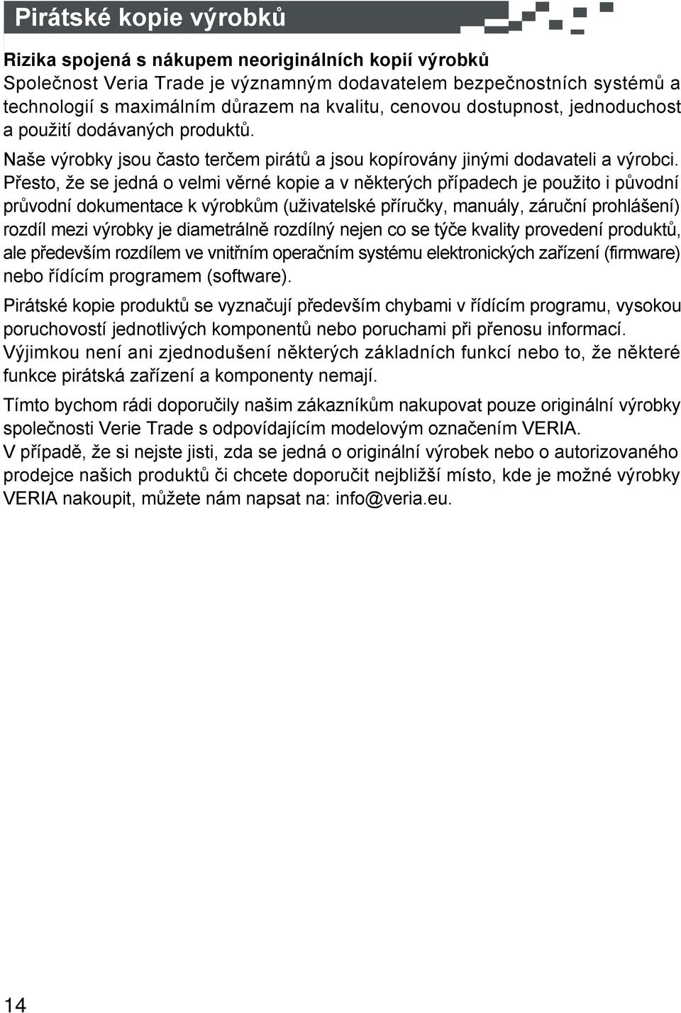 Přesto, že se jedná o velmi věrné kopie a v některých případech je použito i původní průvodní dokumentace k výrobkům (uživatelské příručky, manuály, záruční prohlášení) rozdíl mezi výrobky je